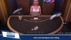 cách chơi blackjack luôn thắng