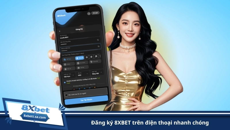 đăng ký 8XBET trên điện thoại nhanh chóng