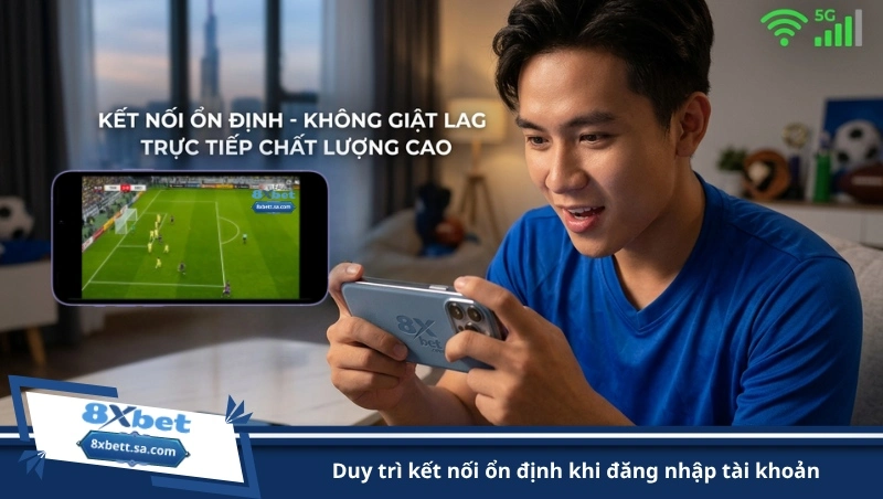 duy trì kết nối ổn định khi đăng nhập tài khoản