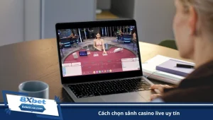 cách chọn sảnh casino live uy tín